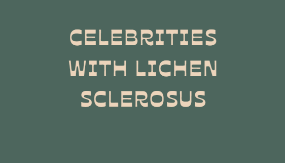 Celebrities with lichen sclerosus