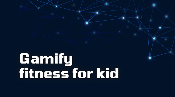 Gamify fitness for kid