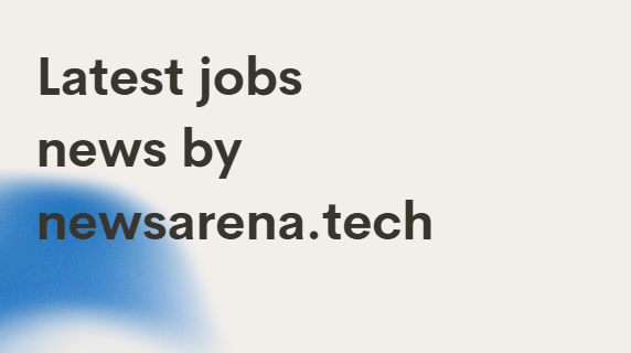 Latest jobs news by newsarena.tech