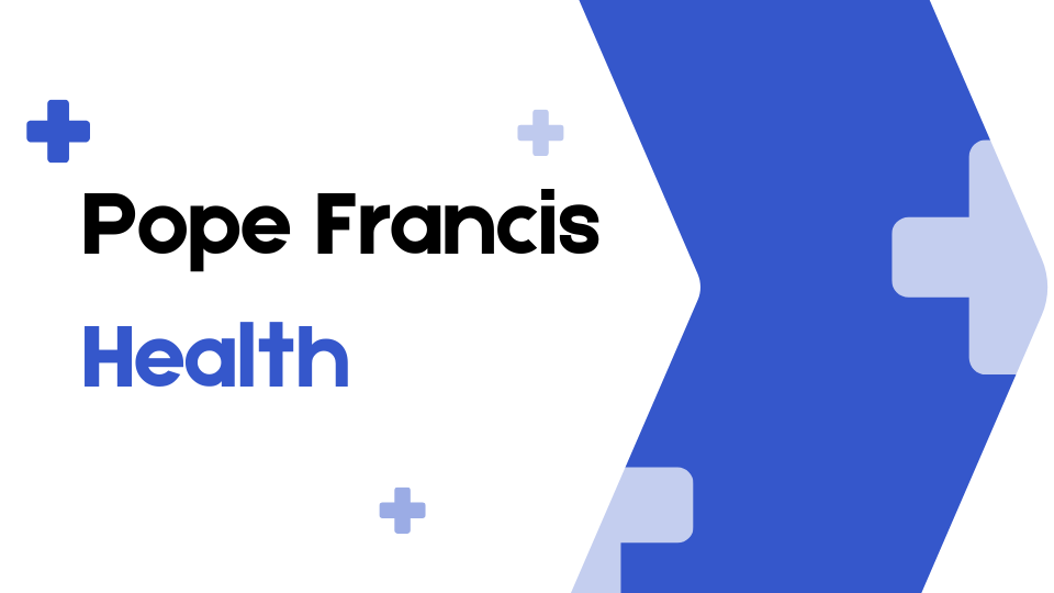 Pope Francis Health