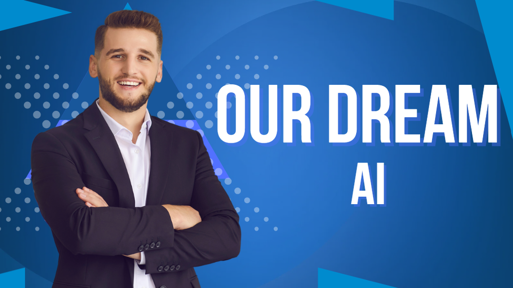 Our Dream AI