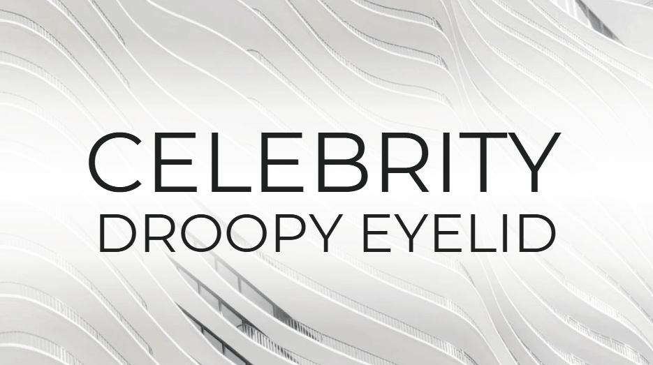 celebrity droopy eyelid